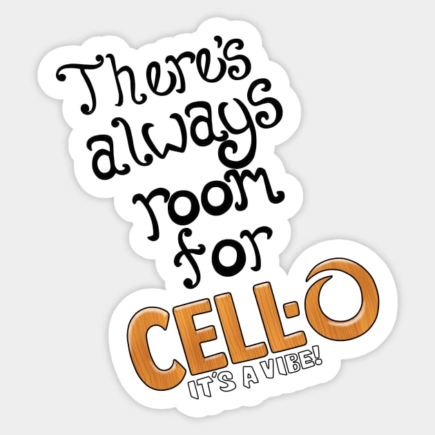 There's Always Room for Cello Sticker by CreeW